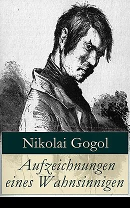 E-Book (epub) Aufzeichnungen eines Wahnsinnigen (Vollständige deutsche Ausgabe) von Nikolai Gogol