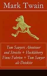 E-Book (epub) Tom Sawyers Abenteuer und Streiche + Huckleberry Finns Fahrten + Tom Sawyer als Detektiv von Mark Twain