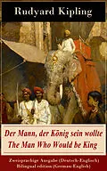 E-Book (epub) Der Mann, der Konig sein wollte / The Man Who Would be King - Zweisprachige Ausgabe (Deutsch-Englisch) / Bilingual edition (German-English) von Rudyard Kipling