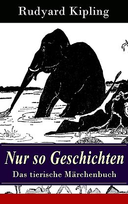 E-Book (epub) Nur so Geschichten - Das tierische Märchenbuch (Vollständige deutsche Ausgabe mit Originalillustrationen) von Rudyard Kipling
