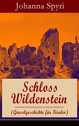 E-Book (epub) Schloss Wildenstein (Gruselgeschichte für Kinder) - Vollständige Ausgabe von Johanna Spyri
