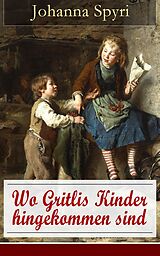 E-Book (epub) Wo Gritlis Kinder hingekommen sind (Vollständige Ausgabe mit Illustrationen) von Johanna Spyri