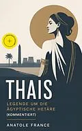 E-Book (epub) Thais - Legende um die ägyptische Hetäre (Vollständige deutsche Ausgabe) von Anatole France