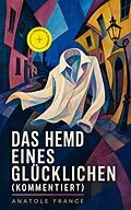 E-Book (epub) Das Hemd eines Glücklichen (Vollständige deutsche Ausgabe) von Anatole France