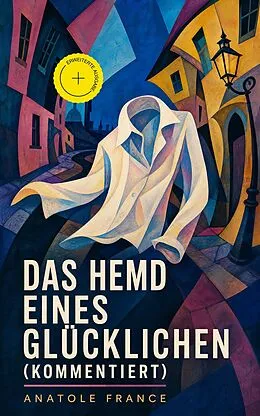E-Book (epub) Das Hemd eines Glücklichen (Vollständige deutsche Ausgabe) von Anatole France