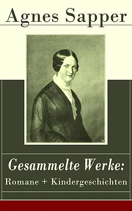 E-Book (epub) Gesammelte Werke: Romane + Kindergeschichten von Agnes Sapper
