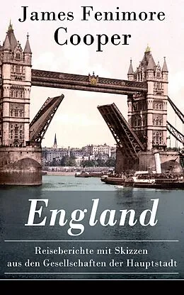 E-Book (epub) England - Reiseberichte mit Skizzen aus den Gesellschaften der Hauptstadt von James Fenimore Cooper