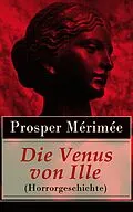 E-Book (epub) Die Venus von Ille (Horrorgeschichte) - Vollständige deutsche Ausgabe von Prosper Mérimée