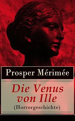 E-Book (epub) Die Venus von Ille (Horrorgeschichte) - Vollständige deutsche Ausgabe von Prosper Mérimée