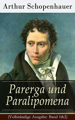 E-Book (epub) Parerga und Paralipomena (Vollständige Ausgabe: Band 1&2) von Arthur Schopenhauer