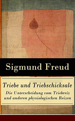 E-Book (epub) Triebe und Triebschicksale - Die Unterscheidung vom Triebreiz und anderen physiologischen Reizen (Vollständige Ausgabe) von Sigmund Freud