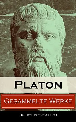 E-Book (epub) Gesammelte Werke (36 Titel in einem Buch - Vollständige deutsche Ausgaben) von Platon