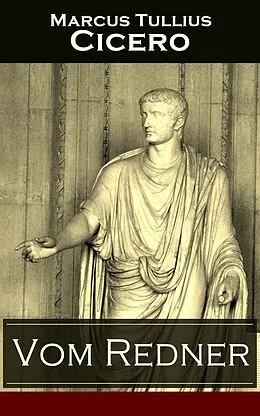 E-Book (epub) Vom Redner (Vollständige deutsche Ausgabe) von Marcus Tullius Cicero