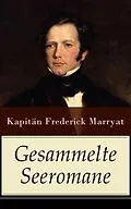 E-Book (epub) Gesammelte Seeromane (Vollständige deutsche Ausgaben) von Frederick Kapitän Marryat