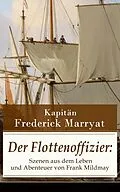 E-Book (epub) Der Flottenoffizier: Szenen aus dem Leben und Abenteuer von Frank Mildmay (Vollständige deutsche Ausgabe) von Frederick Kapitän Marryat, Christoph Friedrich Grieb