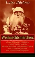 E-Book (epub) Weihnachtsmärchen: Von der Frau Holle + Vom Knecht Nikolaus + Vom Christkind und vom Nikolaus + Vom Christkind-Vogel + Vom Kräutchen Eigensinn + Vom Tannenbäumchen und mehr (Vollständige Ausgabe) von Luise Büchner