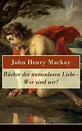 E-Book (epub) Bücher der namenlosen Liebe - Wer sind wir? (Vollständige Ausgabe) von John Henry Mackay