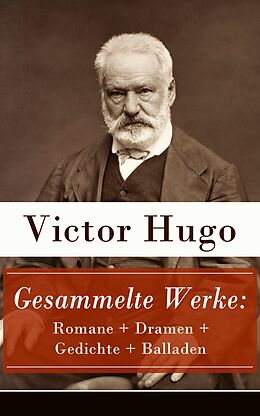 E-Book (epub) Gesammelte Werke: Romane + Dramen + Gedichte + Balladen (Vollständige deutsche Ausgaben) von Victor Hugo