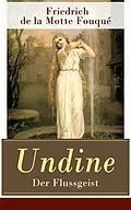 E-Book (epub) Undine - Der Flussgeist (Vollständige illustrierte Ausgabe) von Friedrich Motte de la Fouqué