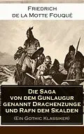E-Book (epub) Die Saga von dem Gunlaugur genannt Drachenzunge und Rafn dem Skalden (Ein Gothic Klassiker) - Vollständige Ausgabe von Friedrich Motte de la Fouqué