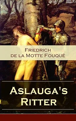 E-Book (epub) Aslauga's Ritter (Vollständige Ausgabe) von Friedrich Motte de la Fouqué