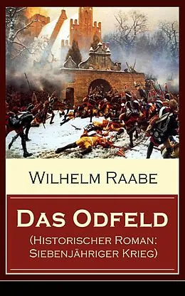 E-Book (epub) Das Odfeld (Historischer Roman: Siebenjähriger Krieg) - Vollständige Ausgabe von Wilhelm Raabe