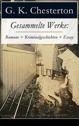 E-Book (epub) Gesammelte Werke: Romane + Kriminalgeschichten + Essay (Vollständige deutsche Ausgaben - 20 Titel in einem Buch) von G. K. Chesterton