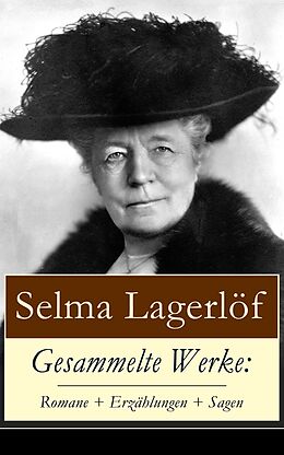 E-Book (epub) Gesammelte Werke: Romane + Erzählungen + Sagen (86 Titel in einem Buch - Vollständige deutsche Ausgaben) von Selma Lagerlöf