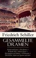 E-Book (epub) Sämtliche Dramen: Kabale und Liebe + Die Räuber + Wilhelm Tell + Maria Stuart + Die Jungfrau von Orleans + Wallenstein + Don Karlos, Infant von Spanien und mehr (Vollständige Ausgaben) von Friedrich Schiller