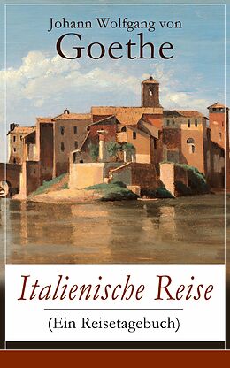 E-Book (epub) Italienische Reise (Ein Reisetagebuch) von Johann Wolfgang von Goethe