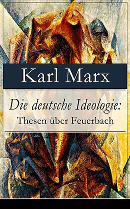 E-Book (epub) Die deutsche Ideologie: Thesen uber Feuerbach von Karl Marx