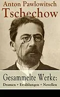 E-Book (epub) Gesammelte Werke: Dramen + Erzahlungen + Novellen von Anton Pawlowitsch Tschechow