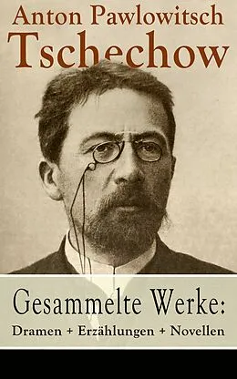 E-Book (epub) Gesammelte Werke: Dramen + Erzahlungen + Novellen von Anton Pawlowitsch Tschechow