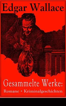 E-Book (epub) Gesammelte Werke: Romane + Kriminalgeschichten von Edgar Wallace