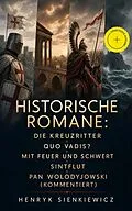 E-Book (epub) Historische Romane: Die Kreuzritter + Quo Vadis? + Mit Feuer und Schwert + Sintflut + Pan Wolodyjowski + Auf dem Felde der Ehre von Henryk Sienkiewicz