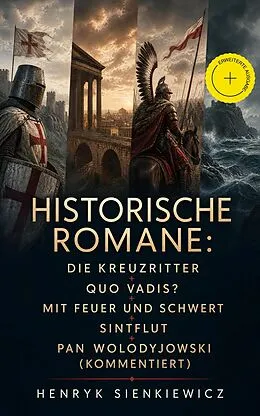E-Book (epub) Historische Romane: Die Kreuzritter + Quo Vadis? + Mit Feuer und Schwert + Sintflut + Pan Wolodyjowski + Auf dem Felde der Ehre von Henryk Sienkiewicz