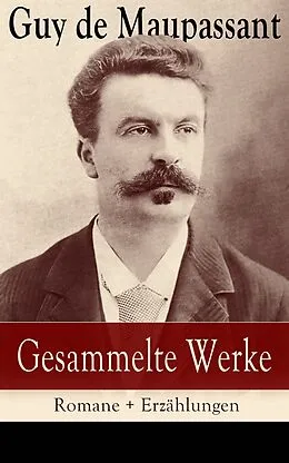 E-Book (epub) Gesammelte Werke: Romane + Erzahlungen von Guy de Maupassant