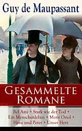 E-Book (epub) Samtliche Romane: Bel Ami + Stark wie der Tod + Ein Menschenleben + Mont Oriol + Hans und Peter + Unser Herz von Guy de Maupassant