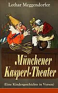 E-Book (epub) Munchener Kasperl-Theater (Eine Kindergeschichte in Versen) von Lothar Meggendorfer