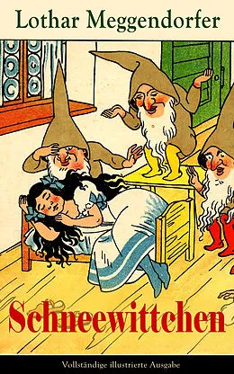 E-Book (epub) Schneewittchen - Vollständige illustrierte Ausgabe von Lothar Meggendorfer