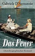 E-Book (epub) Das Feuer (Autobiographischer Roman) - Vollständige deutsche Ausgabe von Gabriele D'Annunzio