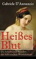 E-Book (epub) Heißes Blut: Die beliebtesten Novellen des italienischen Skandalautors (Vollständige deutsche Ausgabe) von Gabriele D'Annunzio