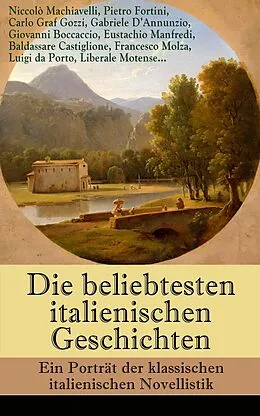 E-Book (epub) Die beliebtesten italienischen Geschichten: Ein Portrat der klassischen italienischen Novellistik von Niccolo Machiavelli