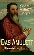 E-Book (epub) Das Amulett (Historischer Roman) von Conrad Ferdinand Meyer