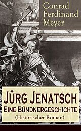 E-Book (epub) Jurg Jenatsch: Eine Bundnergeschichte (Historischer Roman) von Conrad Ferdinand Meyer