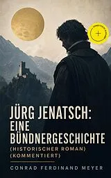 E-Book (epub) Jurg Jenatsch: Eine Bundnergeschichte (Historischer Roman) von Conrad Ferdinand Meyer