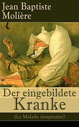 E-Book (epub) Der eingebildete Kranke (Le Malade imaginaire) von Jean Baptiste Moliere