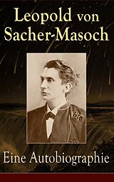 E-Book (epub) Eine Autobiographie (Vollständige Ausgabe) von Leopold von Sacher-Masoch