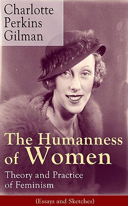 E-Book (epub) The Humanness of Women: Theory and Practice of Feminism (Essays and Sketches) von Charlotte Perkins Gilman