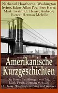 E-Book (epub) Amerikanische Kurzgeschichten - Die Besten Erzahlungen von Poe, Mark Twain, Herman Melville, O. Henry, Washington Irving und anderen von Nathaniel Hawthorne